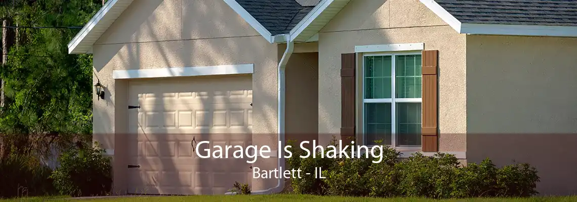 Garage Is Shaking Bartlett - IL